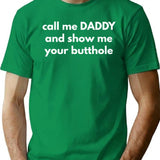 Call Me Daddy And Show Me Your Butthole T-Shirt - Green