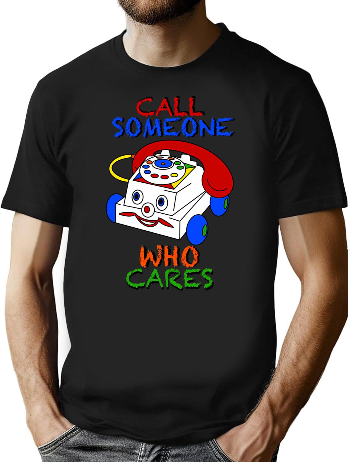 Call Someone Who Cares T-Shirt - Retro Graphic Tee for Men & Women - Black