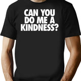 Can You Do Me A Kindness T-Shirt - Black