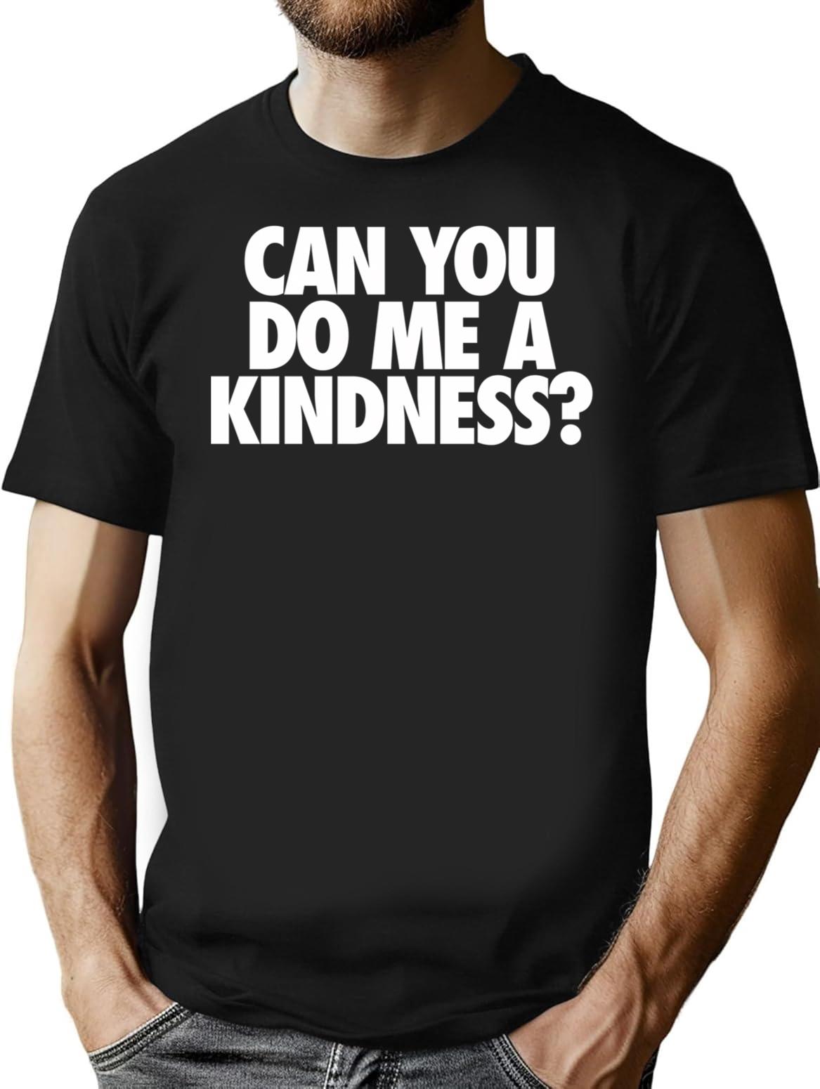 Can You Do Me A Kindness T-Shirt - Black