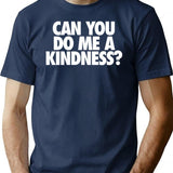 Can You Do Me A Kindness T-Shirt - Navy