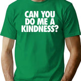 Can You Do Me A Kindness T-Shirt - Green