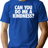 Can You Do Me A Kindness T-Shirt - Blue