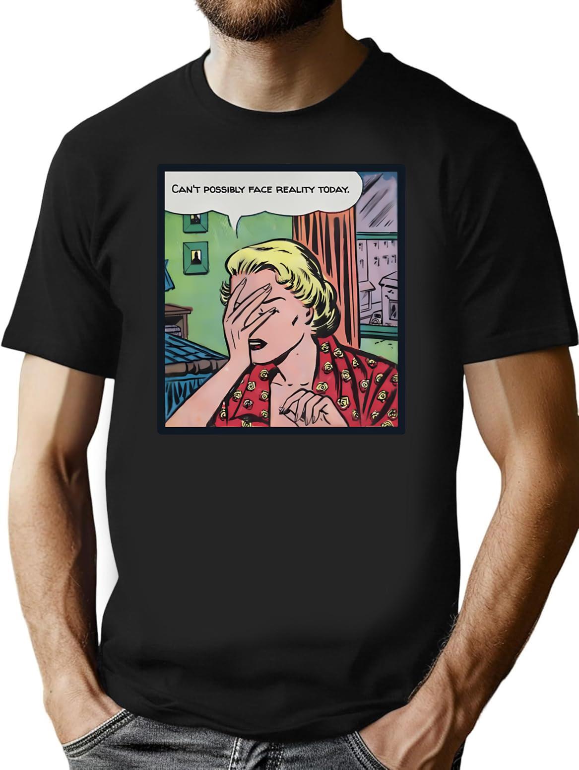 Can't Possibly Face Reality Today T-Shirt - Retro Graphic Tee for Men & Women - Black