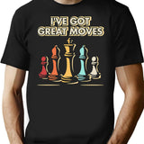 Chess Player Gift - I've Got Moves T-Shirt - Black