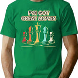 Chess Player Gift - I've Got Moves T-Shirt - Green