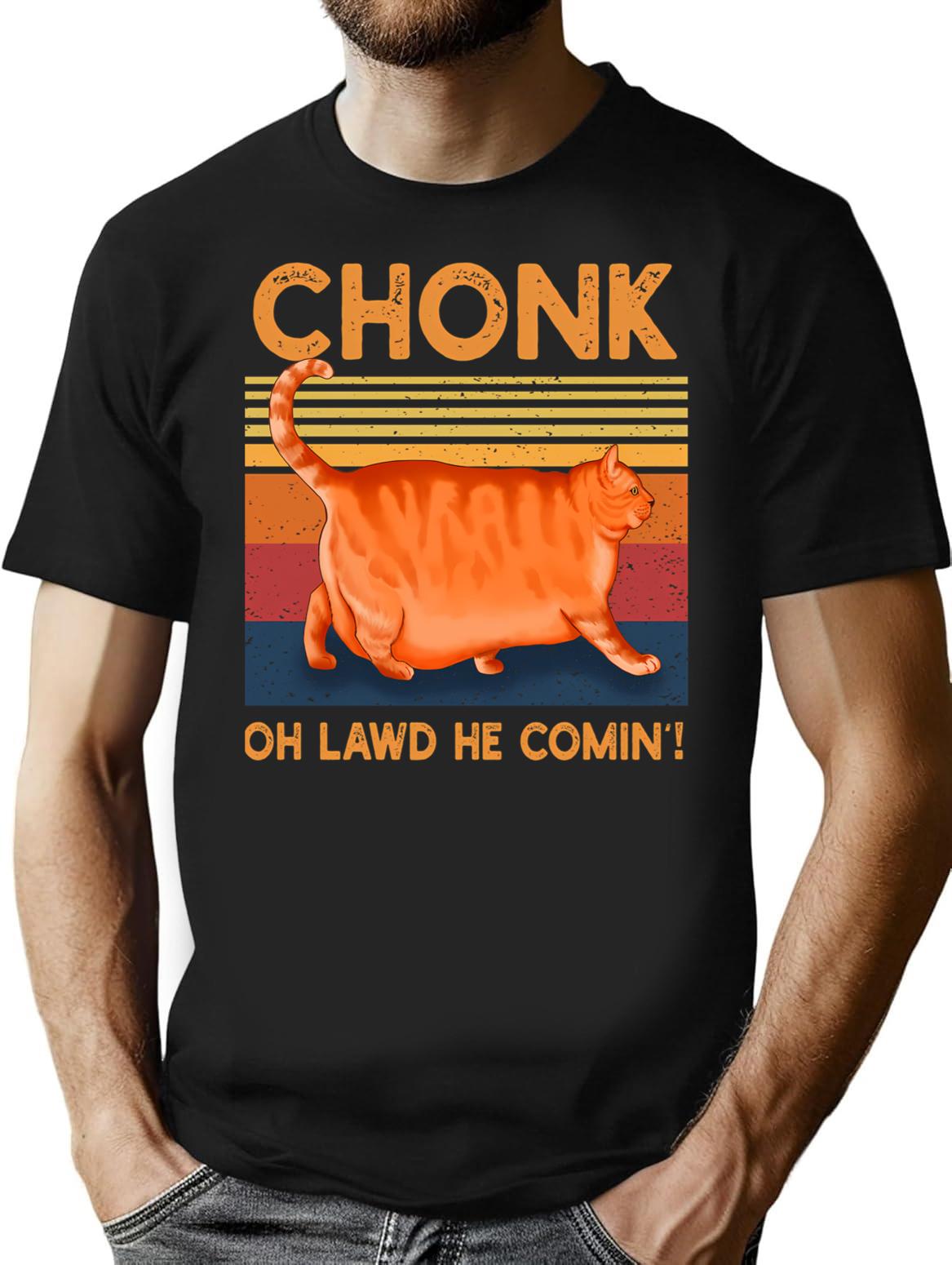 Chonk Oh Lawd He Comin' T-Shirt - Retro Graphic Tee for Men & Women - Black