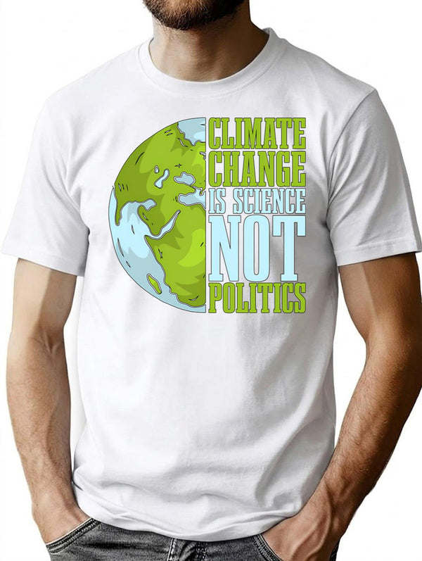 Climate Change Is Science Not Politics Environment T-Shirt for Men & Women, T-Shirts Graphic Tee - White