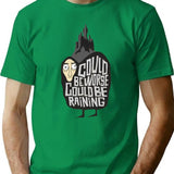 Could Beworse Could Be Raining T-Shirt for Men & Women, T-Shirts Graphic Tee - Green
