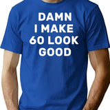 Damn I Make 60 Look Good T-Shirt Funny Hilarious 60Th Birthday Gift T-Shirt for Men & Women, T-Shirts Graphic Tee - Blue