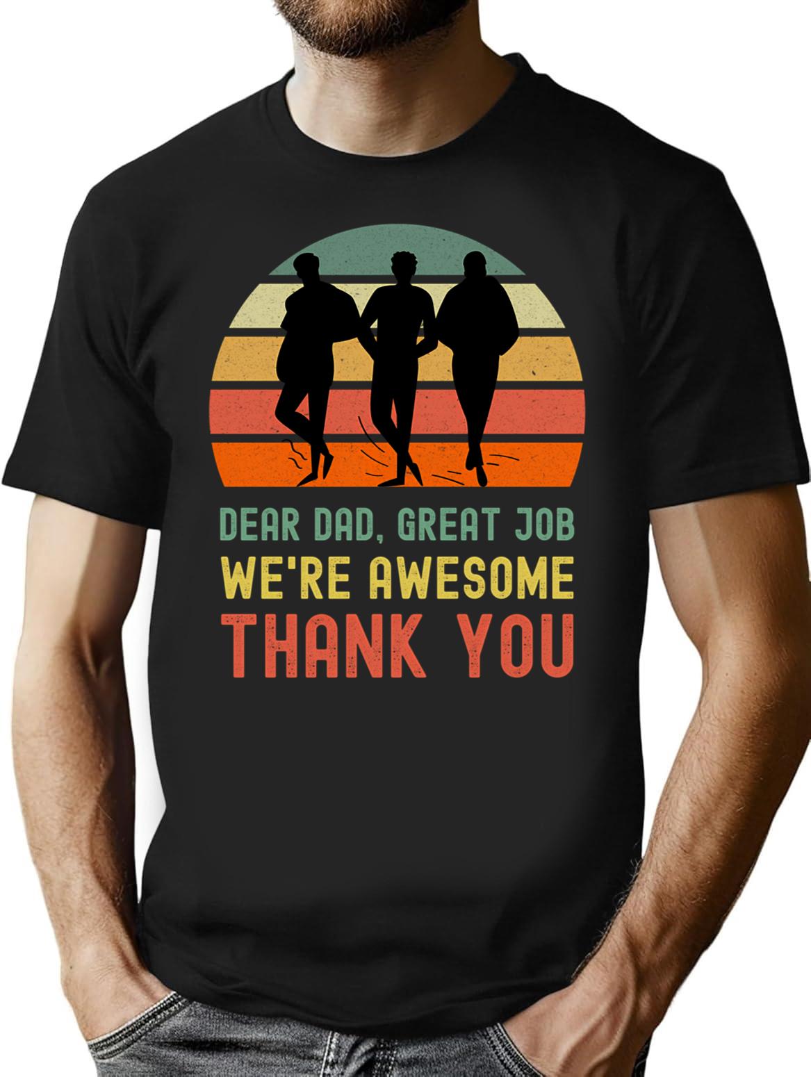 Dear Dad Great Job. We'Re Awesome Thank You Funny Sarcastic Father'S Day Design T-Shirt for Men & Women, T-Shirts Graphic Tee - Black