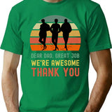 Dear Dad Great Job. We'Re Awesome Thank You Funny Sarcastic Father'S Day Design T-Shirt for Men & Women, T-Shirts Graphic Tee - Green