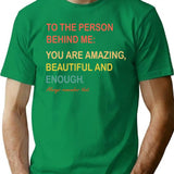Dear Person Behind Me The World Is A Better Place With You (1) T-Shirt for Men & Women, T-Shirts Graphic Tee - Green