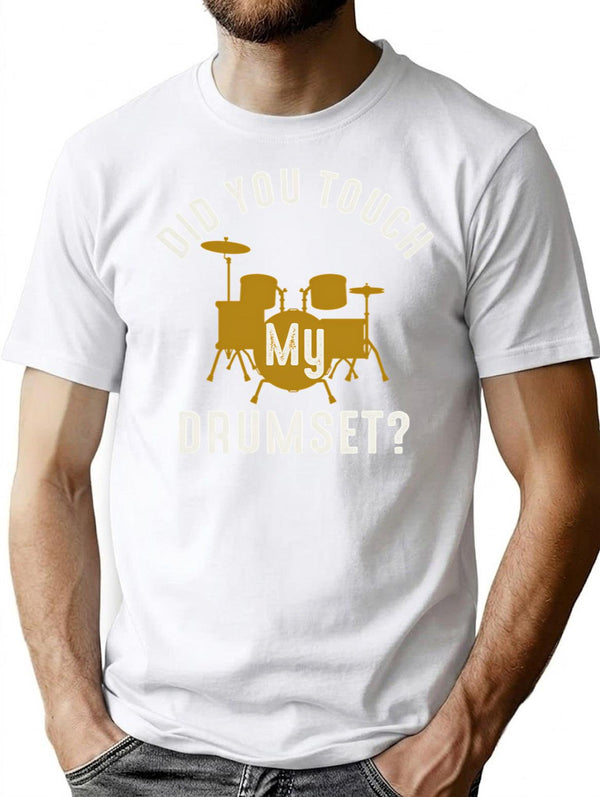 Did You Touch My Drumset T-Shirt for Men & Women, T-Shirts Graphic Tee - White