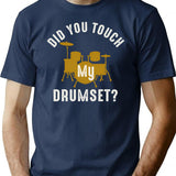 Did You Touch My Drumset T-Shirt for Men & Women, T-Shirts Graphic Tee - Navy