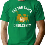 Did You Touch My Drumset T-Shirt for Men & Women, T-Shirts Graphic Tee - Green
