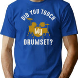 Did You Touch My Drumset T-Shirt for Men & Women, T-Shirts Graphic Tee - Blue