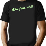 Do Fun Shit T-Shirt for Men & Women, T-Shirts Graphic Tee - Black