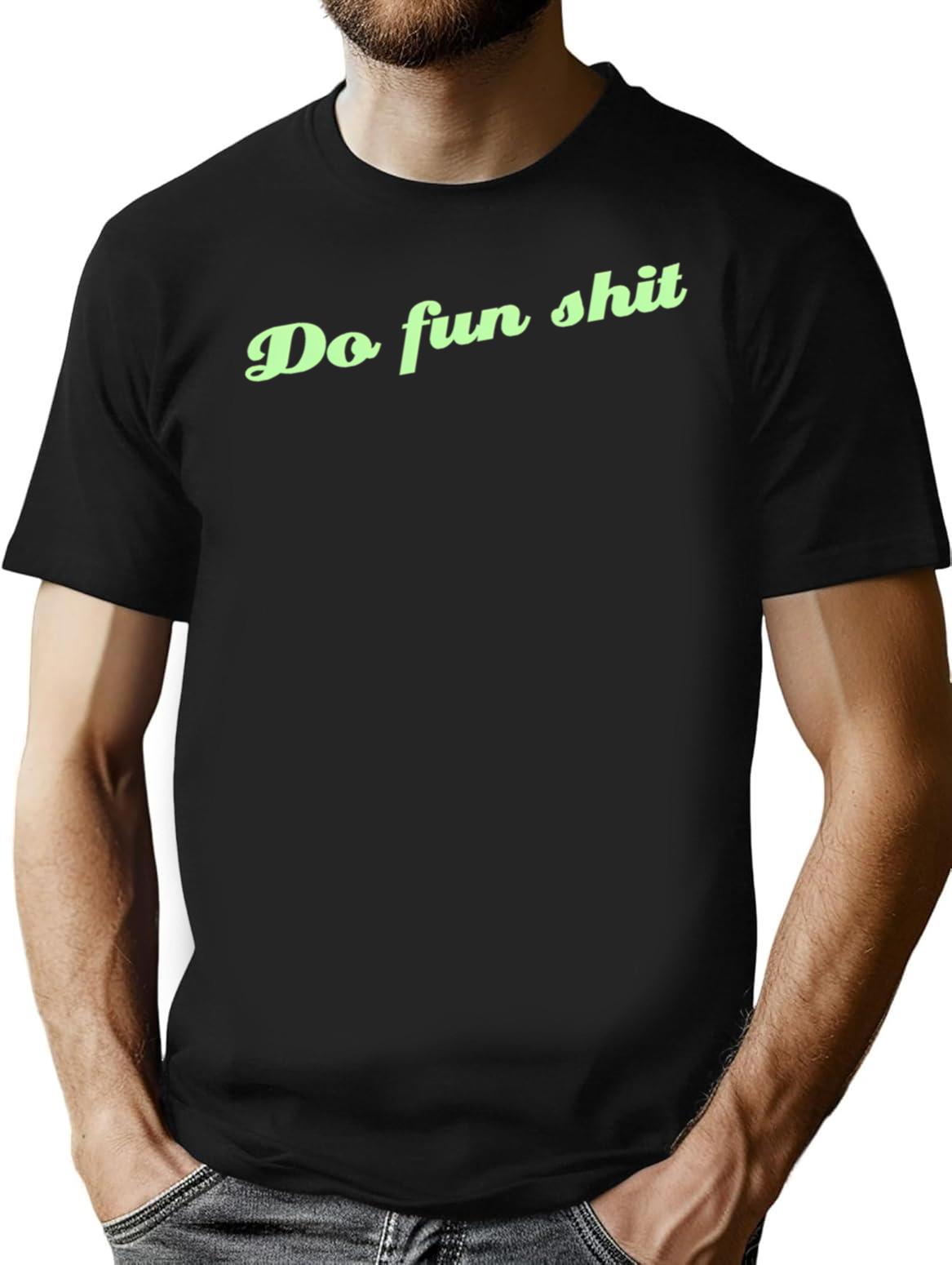 Do Fun Shit T-Shirt for Men & Women, T-Shirts Graphic Tee - Black