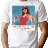 Do Not Yell At Me T-Shirt for Men & Women, T-Shirts Graphic Tee - White