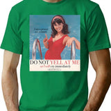 Do Not Yell At Me T-Shirt for Men & Women, T-Shirts Graphic Tee - Green