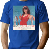 Do Not Yell At Me T-Shirt for Men & Women, T-Shirts Graphic Tee - Blue