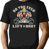 Do You Even Lift Bro T-Shirt for Men & Women, T-Shirts Graphic Tee - Black