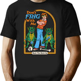 Don'T Frig With Me T-Shirt for Men & Women, T-Shirts Graphic Tee - Black