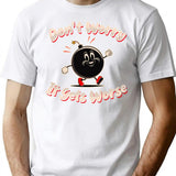 Don'T Worry It Gets Worse T-Shirt for Men & Women, T-Shirts Graphic Tee - White