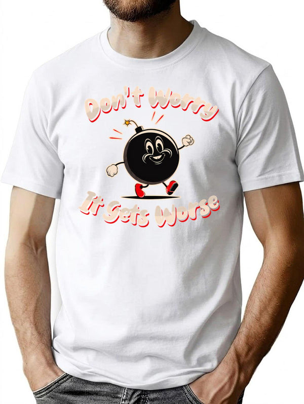 Don'T Worry It Gets Worse T-Shirt for Men & Women, T-Shirts Graphic Tee - White