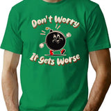 Don'T Worry It Gets Worse T-Shirt for Men & Women, T-Shirts Graphic Tee - Green