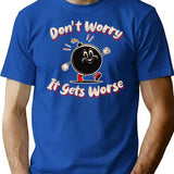 Don'T Worry It Gets Worse T-Shirt for Men & Women, T-Shirts Graphic Tee - Blue
