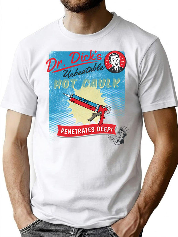 Dr. Dick'S Hot Caulk - Penetrates Deep T-Shirt for Men & Women, T-Shirts Graphic Tee - White