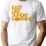 Easy Like Sunday Morning T-Shirt for Men & Women, T-Shirts Graphic Tee - White