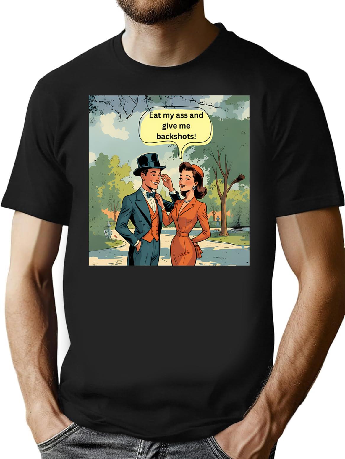 Eat My Ass And Give Me Backshots T-Shirt - Black