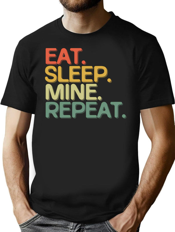 Eat Sleep Mine Repeat - Funny Retro Vintage Colors Typography Satire T-Shirt for Men & Women, T-Shirts Graphic Tee - Black