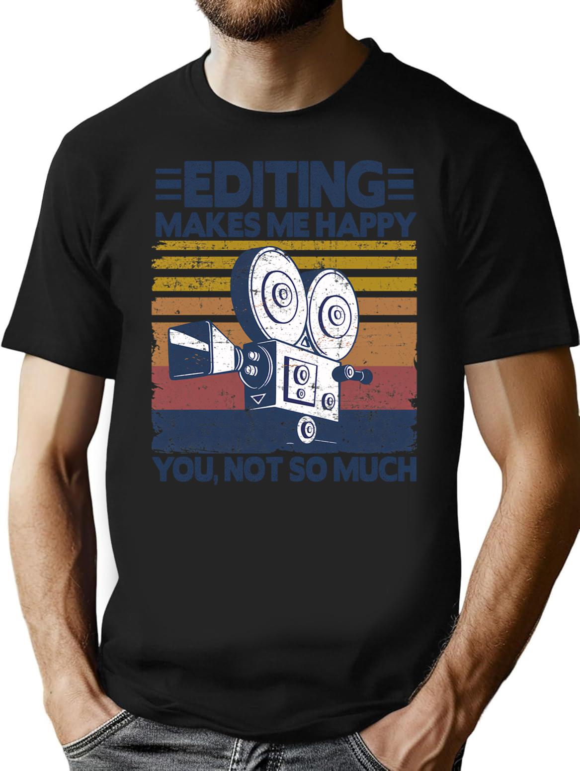 Editing Makes Me Happy Funny Video Editor Filmmaker Gift T-Shirt - Black