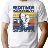 Editing Makes Me Happy Funny Video Editor Filmmaker Gift T-Shirt - White
