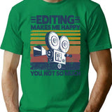 Editing Makes Me Happy Funny Video Editor Filmmaker Gift T-Shirt - Green