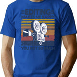 Editing Makes Me Happy Funny Video Editor Filmmaker Gift T-Shirt - Blue