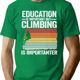 Education Is Important But Climbing Is Importanter Funny Climbing T-Shirt - Green