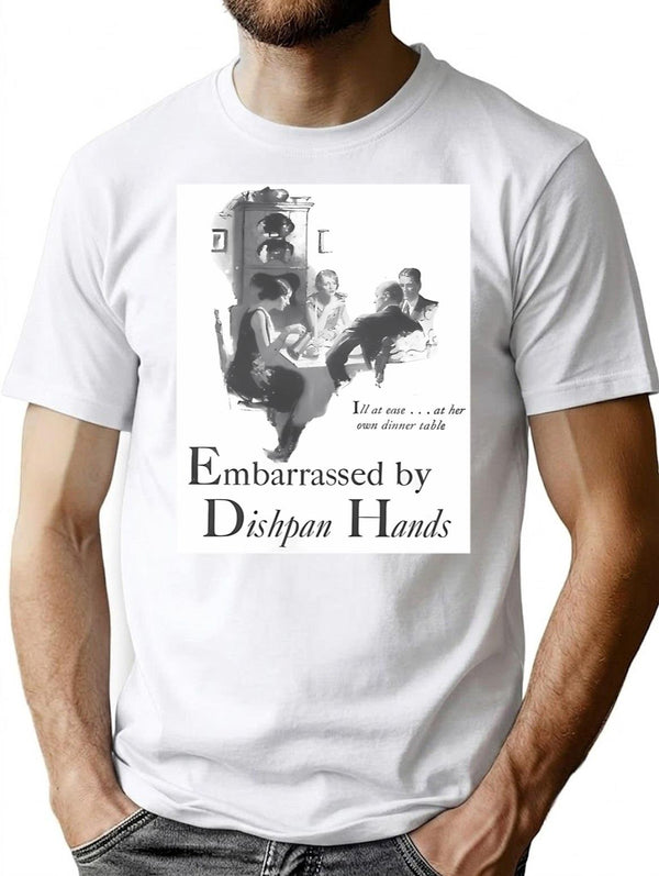 Embarrassed By Dishpan Hands T-Shirt for Men & Women, T-Shirts Graphic Tee - White
