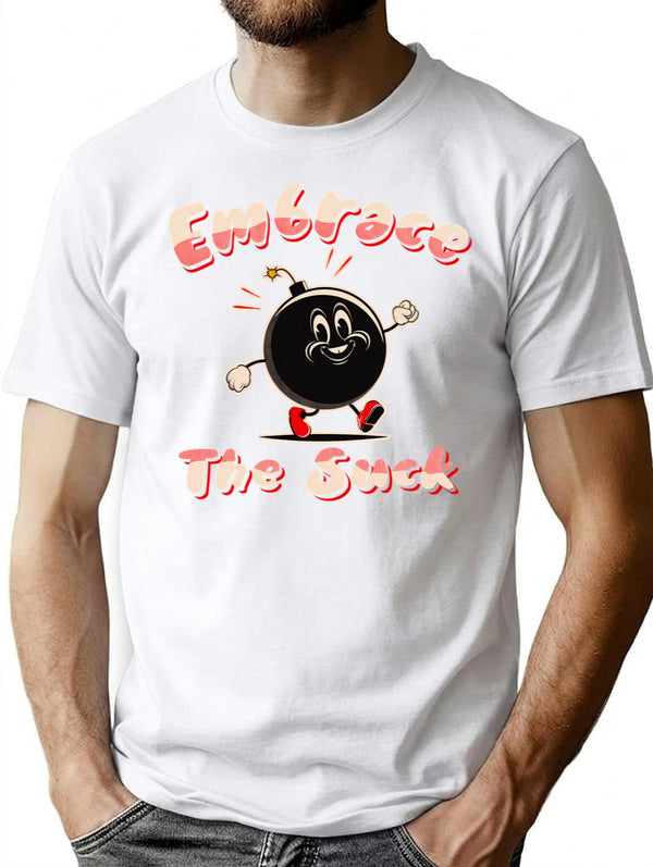 Embrace The Suck T-Shirt for Men & Women, T-Shirts Graphic Tee - White