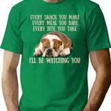 English Bulldogs Every Snack You Make Every Meal You Bake Every Bite You Take I'll Be Watching You T-Shirt - Green