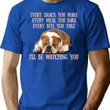 English Bulldogs Every Snack You Make Every Meal You Bake Every Bite You Take I'll Be Watching You T-Shirt - Blue