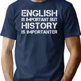 English Is Important But History Is Importanter T-Shirt - Navy