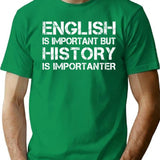 English Is Important But History Is Importanter T-Shirt - Green