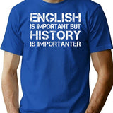 English Is Important But History Is Importanter T-Shirt - Blue
