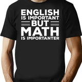 English Is Important But Math Is Importanter T-Shirt - Black