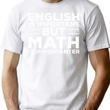 English Is Important But Math Is Importanter T-Shirt - White